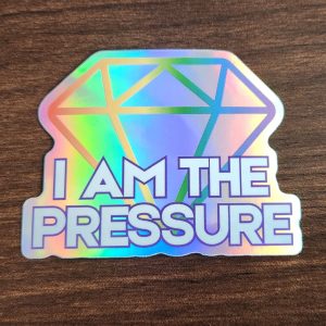 I am the Pressure Sticker